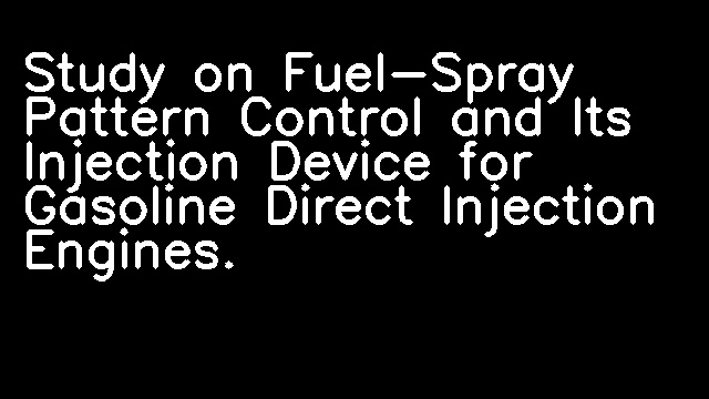 Study on Fuel-Spray Pattern Control and Its Injection Device for Gasoline Direct Injection Engines.