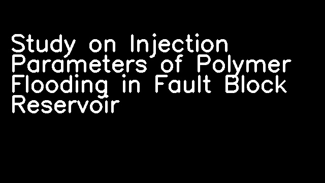 Study on Injection Parameters of Polymer Flooding in Fault Block Reservoir