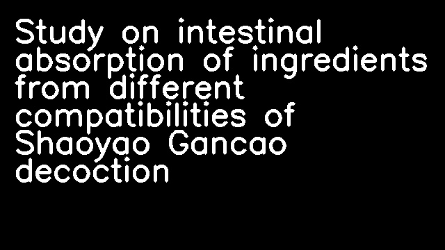 Study on intestinal absorption of ingredients from different compatibilities of Shaoyao Gancao decoction