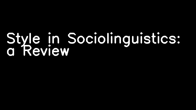 Style in Sociolinguistics: a Review