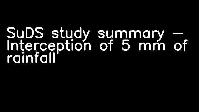 SuDS study summary - Interception of 5 mm of rainfall