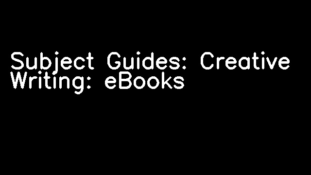 Subject Guides: Creative Writing: eBooks