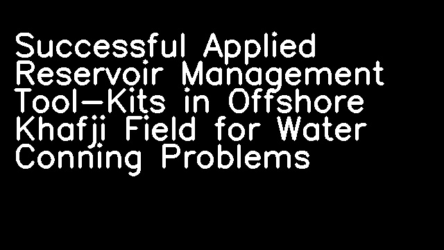 Successful Applied Reservoir Management Tool-Kits in Offshore Khafji Field for Water Conning Problems