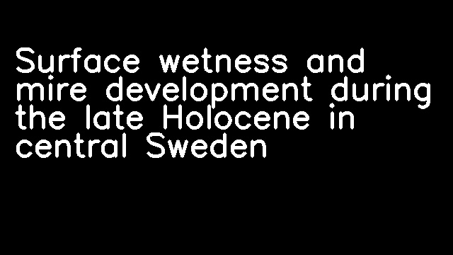 Surface wetness and mire development during the late Holocene in central Sweden