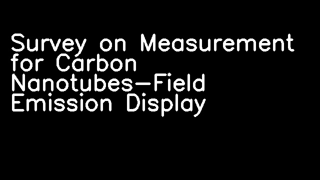 Survey on Measurement for Carbon Nanotubes-Field Emission Display