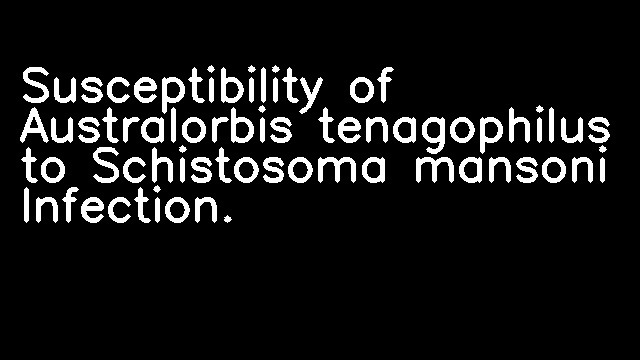 Susceptibility of Australorbis tenagophilus to Schistosoma mansoni Infection.