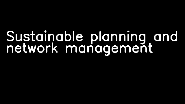 Sustainable planning and network management