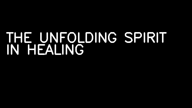 THE UNFOLDING SPIRIT IN HEALING