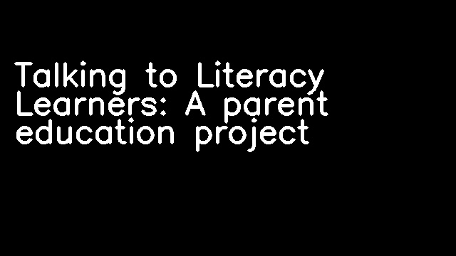 Talking to Literacy Learners: A parent education project