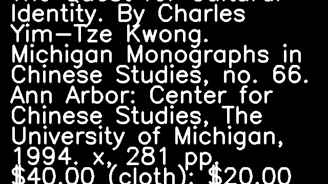 Tao Qian and the Chinese Poetic Tradition: The Quest for Cultural Identity. By Charles Yim-Tze Kwong. Michigan Monographs in Chinese Studies, no. 66. Ann Arbor: Center for Chinese Studies, The University of Michigan, 1994. x, 281 pp. $40.00 (cloth); $20.00 (paper).