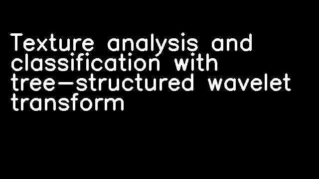 Texture analysis and classification with tree-structured wavelet transform