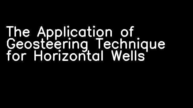 The Application of Geosteering Technique for Horizontal Wells