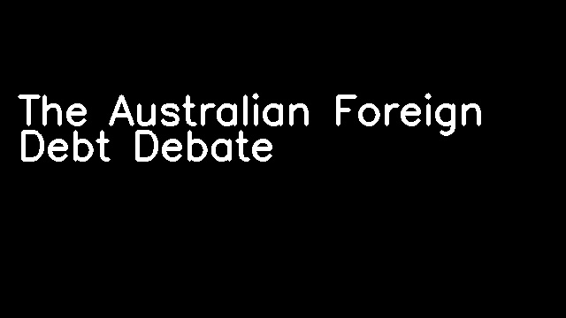 The Australian Foreign Debt Debate