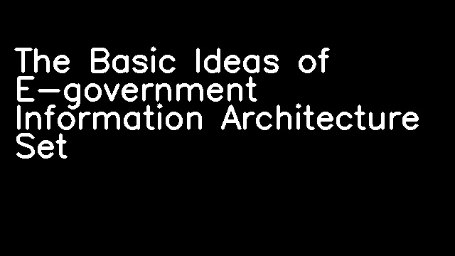 The Basic Ideas of E-government Information Architecture Set