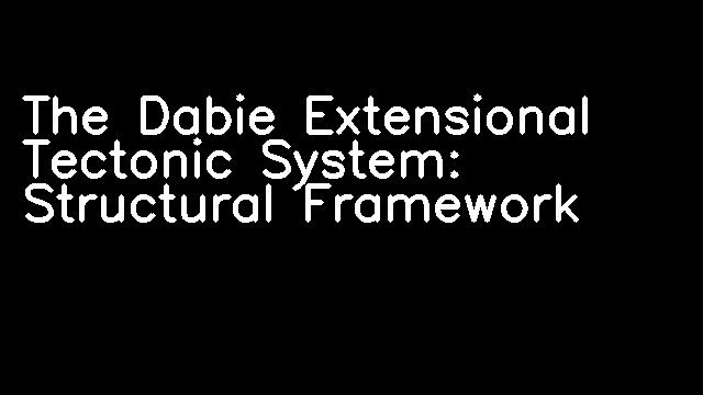 The Dabie Extensional Tectonic System: Structural Framework