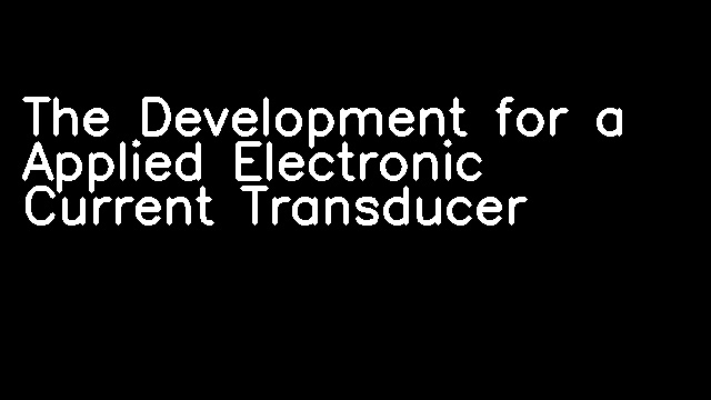 The Development for a Applied Electronic Current Transducer