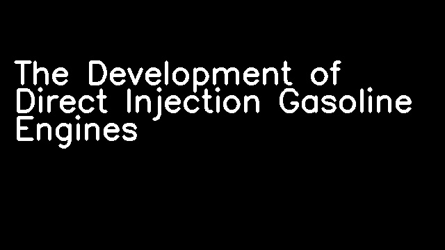 The Development of Direct Injection Gasoline Engines