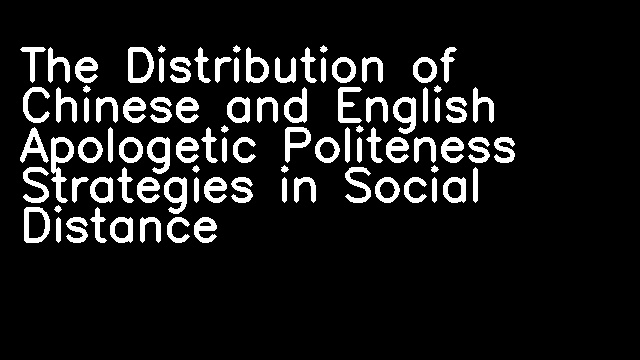 The Distribution of Chinese and English Apologetic Politeness Strategies in Social Distance