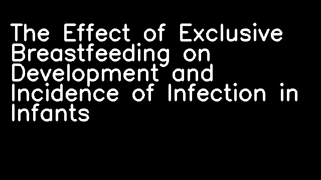 The Effect of Exclusive Breastfeeding on Development and Incidence of Infection in Infants