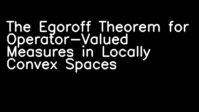 The Egoroff Theorem for Operator-Valued Measures in Locally Convex Spaces