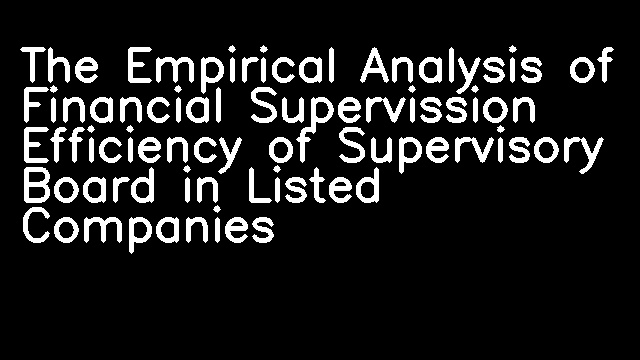 The Empirical Analysis of Financial Supervission Efficiency of Supervisory Board in Listed Companies