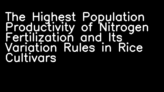 The Highest Population Productivity of Nitrogen Fertilization and Its Variation Rules in Rice Cultivars