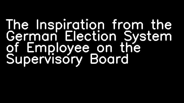 The Inspiration from the German Election System of Employee on the Supervisory Board