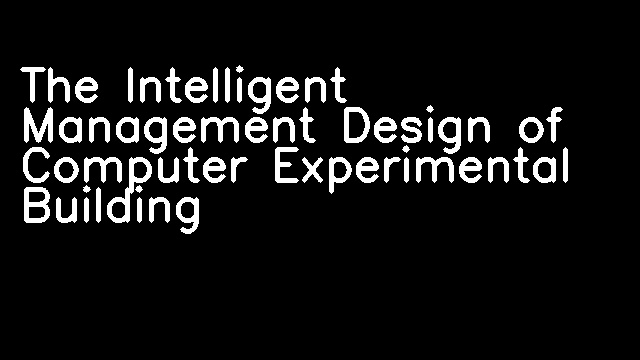 The Intelligent Management Design of Computer Experimental Building