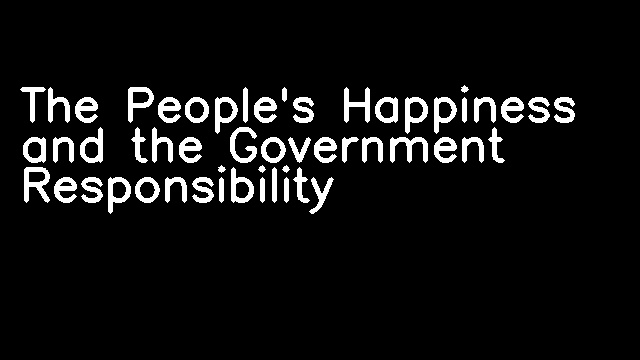 The People's Happiness and the Government Responsibility