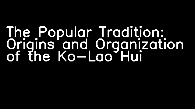 The Popular Tradition: Origins and Organization of the Ko-Lao Hui