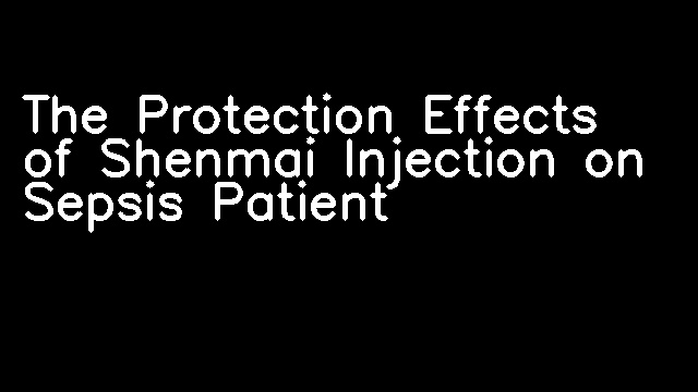 The Protection Effects of Shenmai Injection on Sepsis Patient