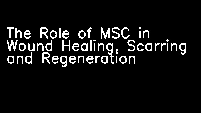 The Role of MSC in Wound Healing, Scarring and Regeneration