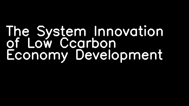 The System Innovation of Low Ccarbon Economy Development