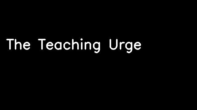 The Teaching Urge