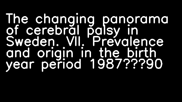 The changing panorama of cerebral palsy in Sweden. VII. Prevalence and origin in the birth year period 1987‐90