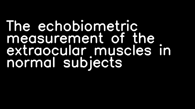 The echobiometric measurement of the extraocular muscles in normal subjects