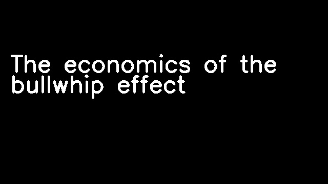 The economics of the bullwhip effect