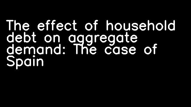 The effect of household debt on aggregate demand: The case of Spain