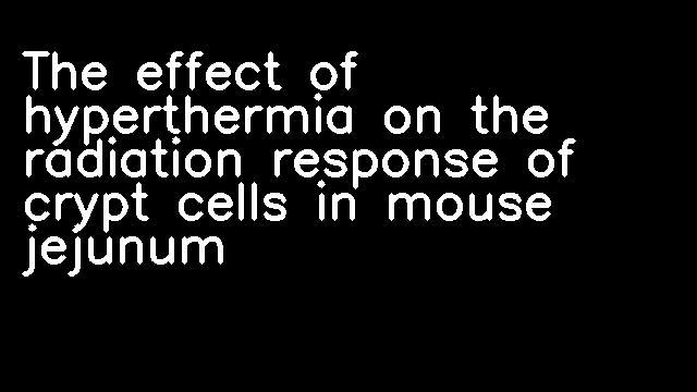 The effect of hyperthermia on the radiation response of crypt cells in mouse jejunum