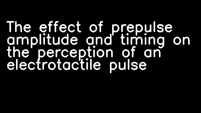 The effect of prepulse amplitude and timing on the perception of an electrotactile pulse