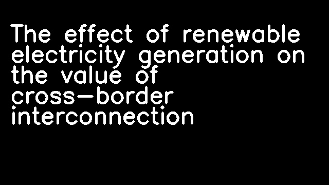 The effect of renewable electricity generation on the value of cross-border interconnection