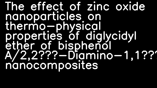 The effect of zinc oxide nanoparticles on thermo-physical properties of diglycidyl ether of bisphenol A/2,2′-Diamino-1,1′-binaphthalene nanocomposites