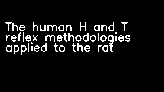 The human H and T reflex methodologies applied to the rat