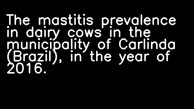 The mastitis prevalence in dairy cows in the municipality of Carlinda (Brazil), in the year of 2016.