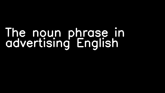 The noun phrase in advertising English