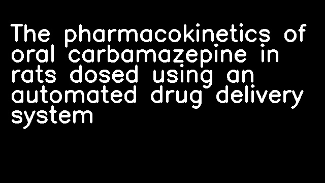 The pharmacokinetics of oral carbamazepine in rats dosed using an automated drug delivery system