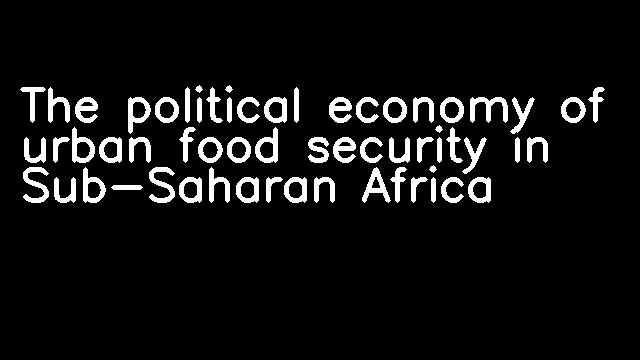 The political economy of urban food security in Sub-Saharan Africa