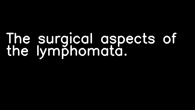 The surgical aspects of the lymphomata.