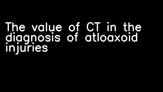 The value of CT in the diagnosis of atloaxoid injuries