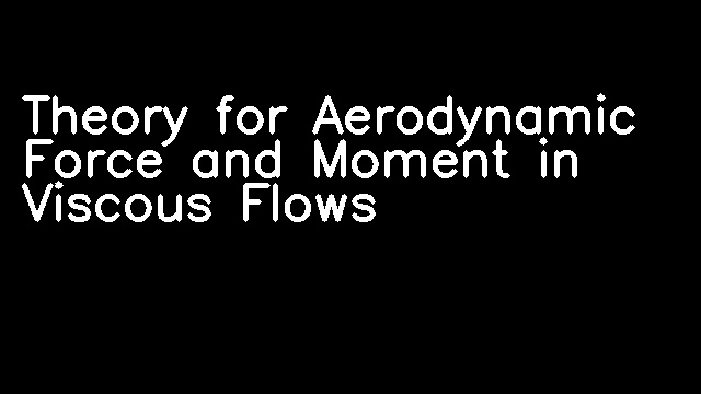 Theory for Aerodynamic Force and Moment in Viscous Flows